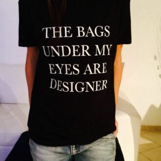Дамска Тениска The Bags Under My Eyes
