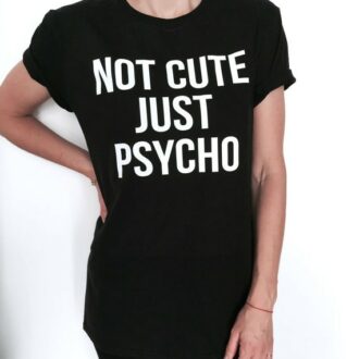Дамска тениска Not Cute Just Psycho