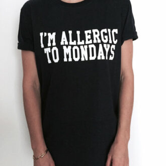Дамска тениска I'm Allergic To Mondays