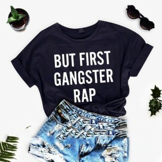 Дамска тениска But First Gangster rap
