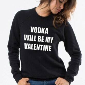 Дамска Блуза Vodka will be my valentine