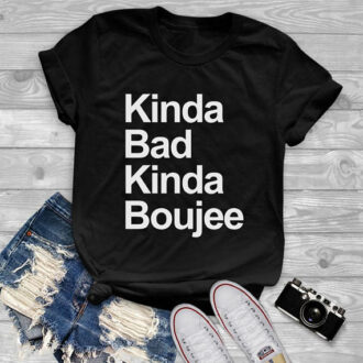 Дамска Тениска Kinda Bad Kinda Boujee