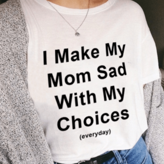 Дамска Тениска I Make My Mom Sad