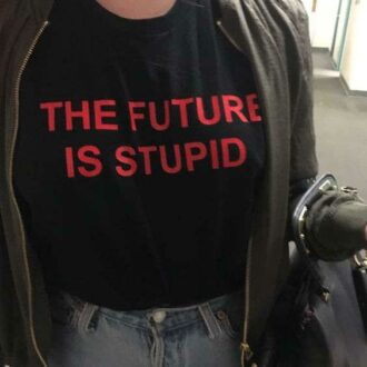 Дамска Тениска The Future is stupid