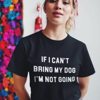 Дамска Тениска If I Can't Bring My Dog