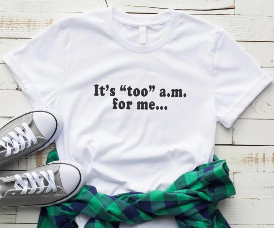 Дамска Тениска It's ''too'' a.m. for me...