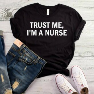 Дамска Тениска Trust Me, I'm A Nurse