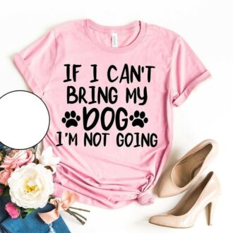 Дамска тениска If I Can't Bring My Dog