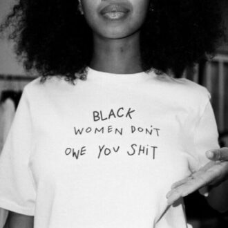 Дамска тениска Black Women Don't Owe You Shit