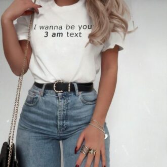 Дамска тениска I Wanna Be Your 3 am Text