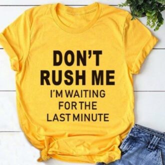 Дамска тениска Don't Rush Me