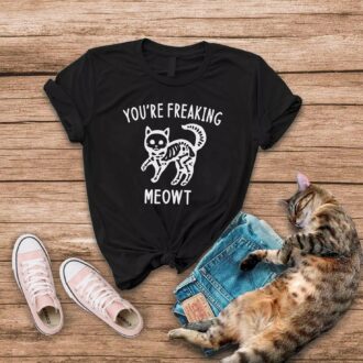 Дамска тениска You're Freaking Me Meowt
